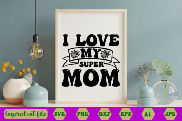 I Love My Super Mom Retro SVG: Graphics for Crafts