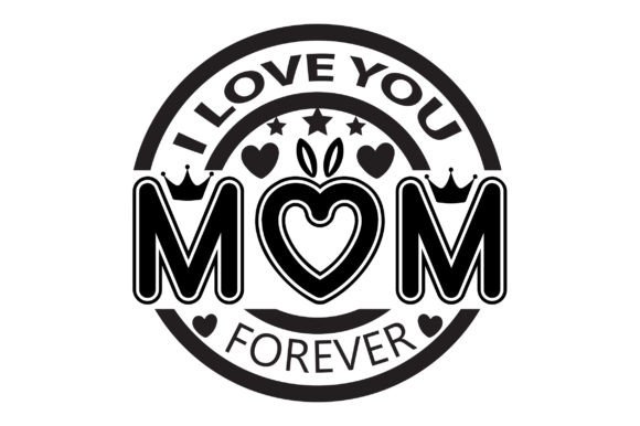 I Love You Mom Forever Svg: Graphics for Crafts