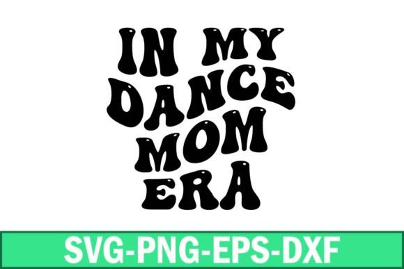 In My Dance Mom Era Svg: Fresh Graphics for Crafts