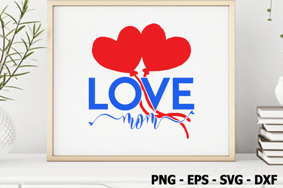 Love Mom Valentine SVG: Graphics for Crafts & Blogs