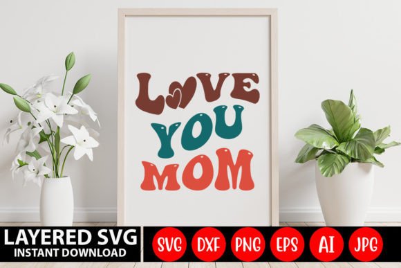 Love You Mom Retro SVG: Graphics for Crafts