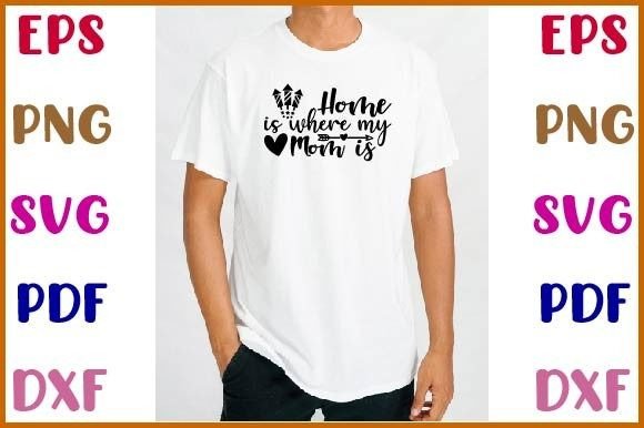 Mom, Home is Where My Mom is SVG: Graphics for Crafts