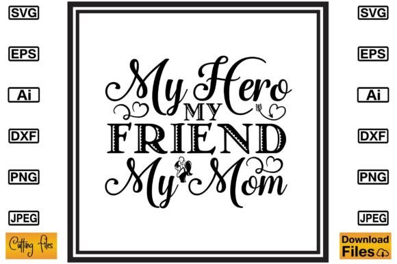 My Hero My Friend My Mom: Graphics for Crafts