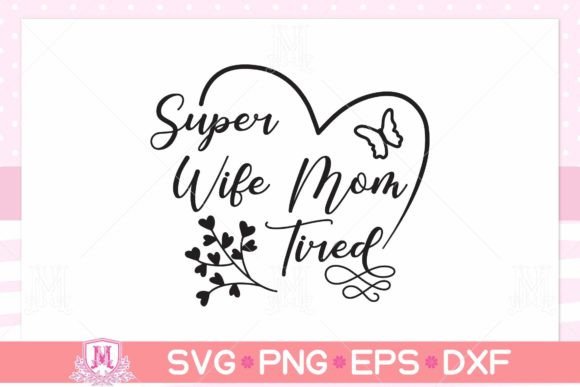 Super Wife Mom Tired Graphics for Crafts