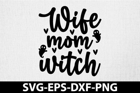 Wife Mom Witch SVG: Perfect Graphics for Crafts